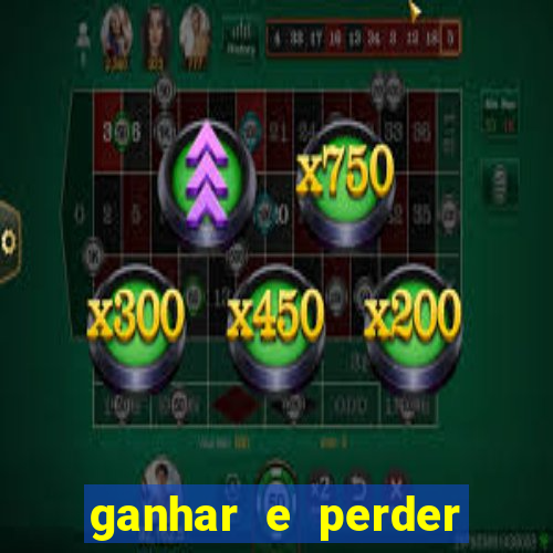 ganhar e perder faz parte do jogo frases